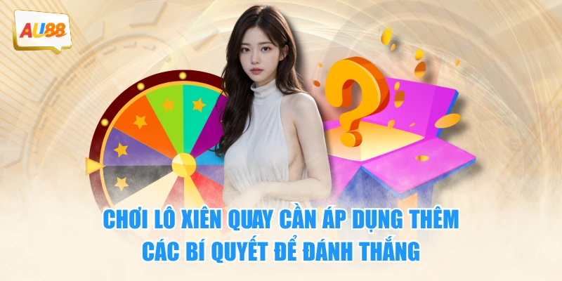 Lô Xiên Quay – Bí Quyết Chơi Lô Đề Hiện Đại Cho Người Mới 4 Chơi lô xiên quay cần áp dụng thêm các bí quyết để đánh thắng