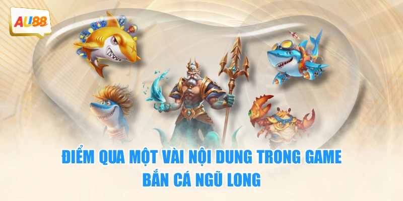 Điểm qua một vài nội dung trong game Bắn Cá Ngũ Long